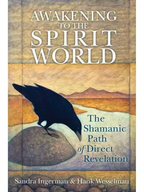 Awakening to the Spirit World - Sandra Ingerman & Hank Wesselman